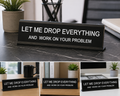 Funny Office Desk Sign – "Let Me Drop Everything and Work on Your Problem" Sarcastic Acrylic Desk Plaque for Coworkers & Office Decor